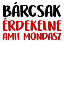 Bárcsak Érdekelne Amit Mondasz - Nem Érdekel